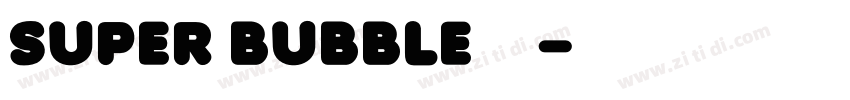 super bubble字体字体转换
